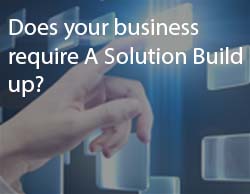 Does your business require A Solution Build up?